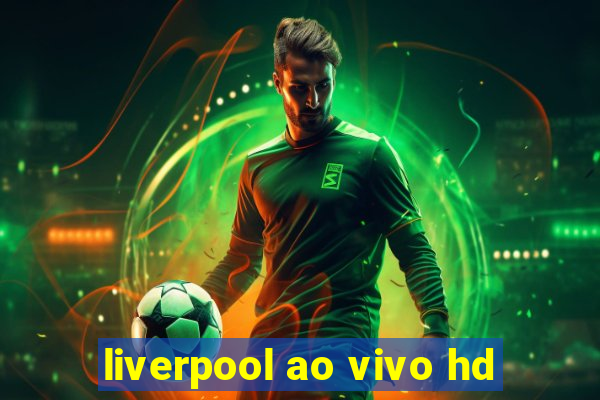 liverpool ao vivo hd